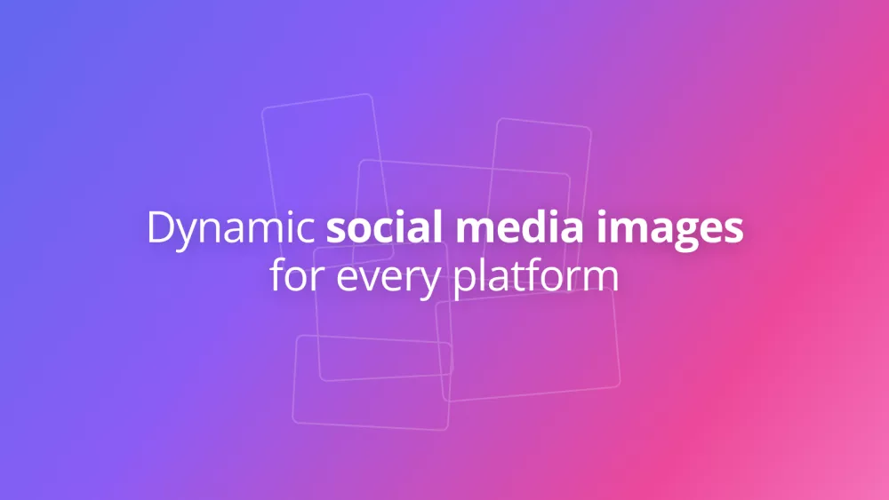 How to generate dynamic social media images for every platform from one ...
