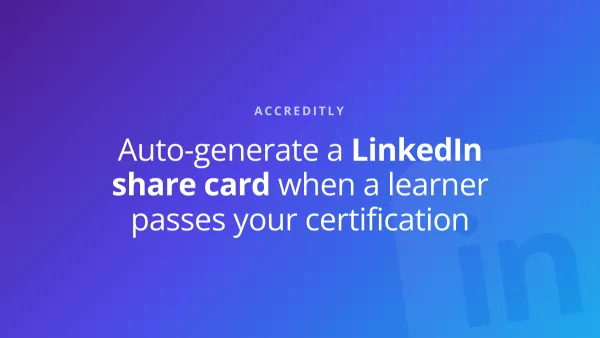 How to auto-generate a LinkedIn share card when a learner passes your certification