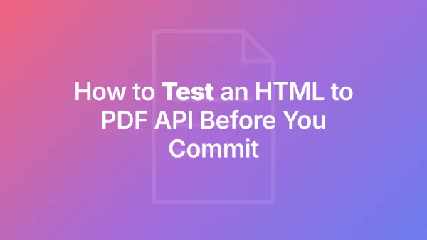 How to Test an HTML to PDF API Before You Commit