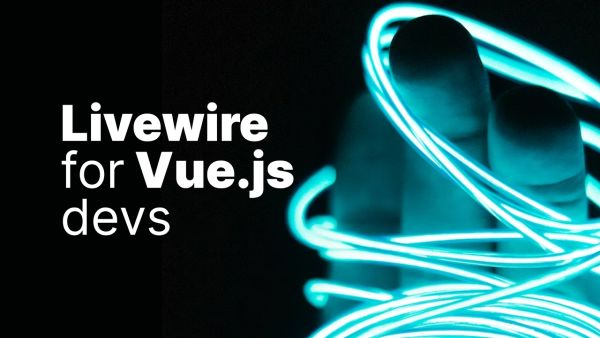 An Introduction to Laravel Livewire for Vue.js Developers