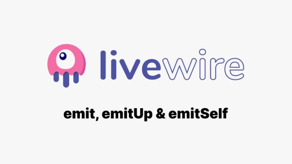 A guide to Laravel Livewire emit event methods
