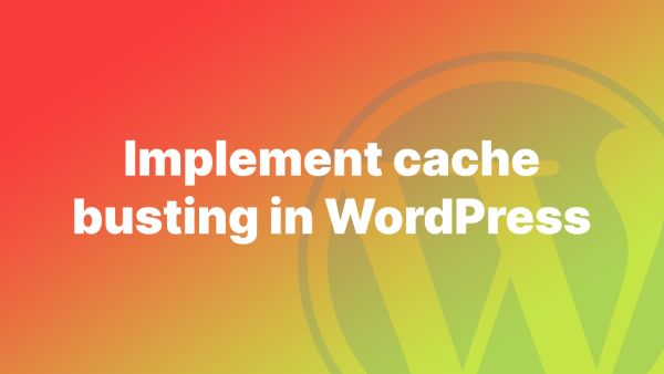 How to cache bust enqueued stylesheets and JavaScript files in WordPress