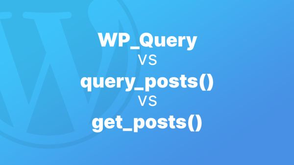 When to use `WP_Query`, `query_posts()`, and `get_posts()` in WordPress