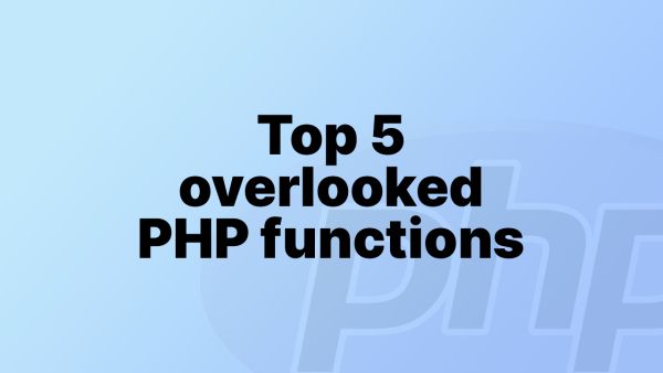 5 of the most overlooked functions built into PHP