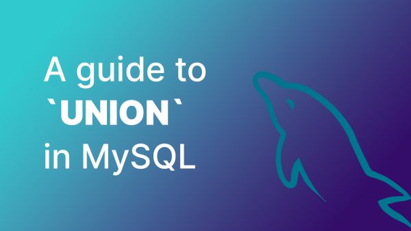 A full guide to `UNION` in MySQL