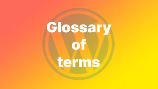 A Glossary of Terms for WordPress Developers