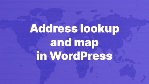 Create an address lookup in WordPress admin, and show it on a map on the frontend