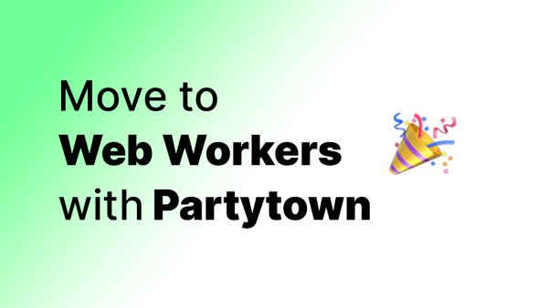 Introducing Partytown. Offload third-party scripts to web workers