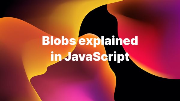 Understanding Blobs in JavaScript