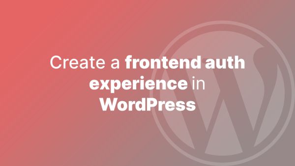 Create a frontend auth experience in WordPress